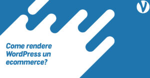 WooCommerce: rendere WordPress un e-commerce?