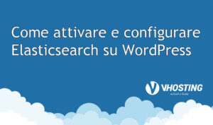 Come attivare e configurare Elasticsearch su WordPress