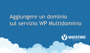 Aggiungere un dominio sul servizio WordPress Multidominio