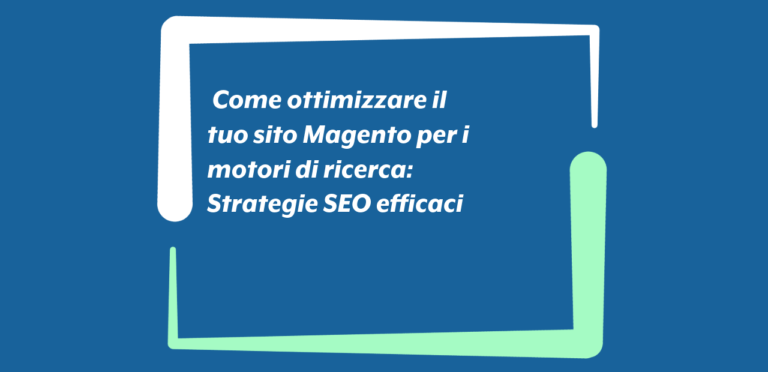 Strategie SEO per Magento: Ottimizzare il sito per i MdR