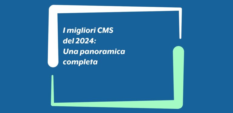 I migliori CMS del 2024: una panoramica completa