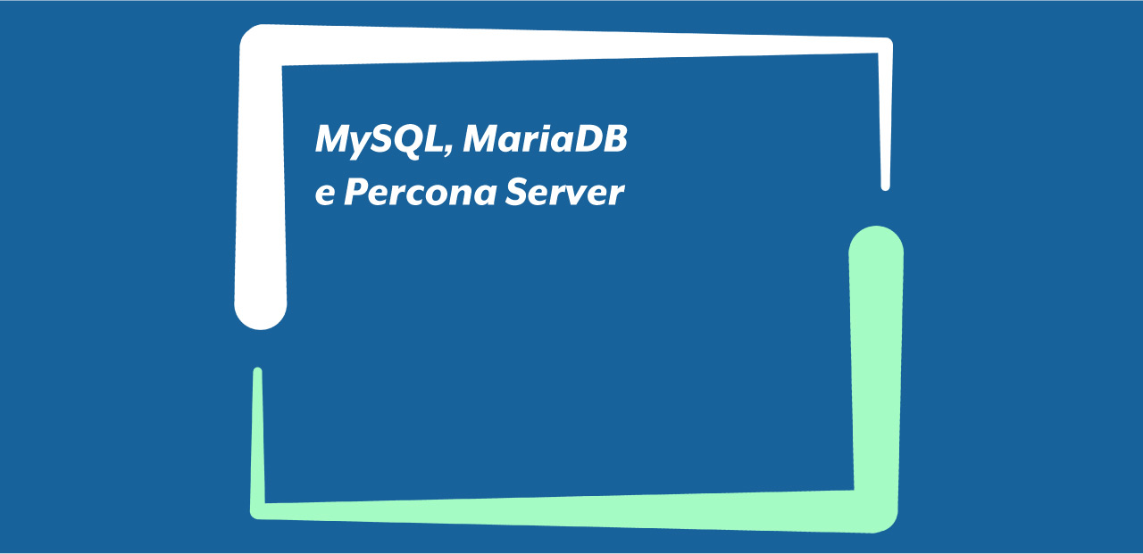 MySQL, MariaDB e Percona Server