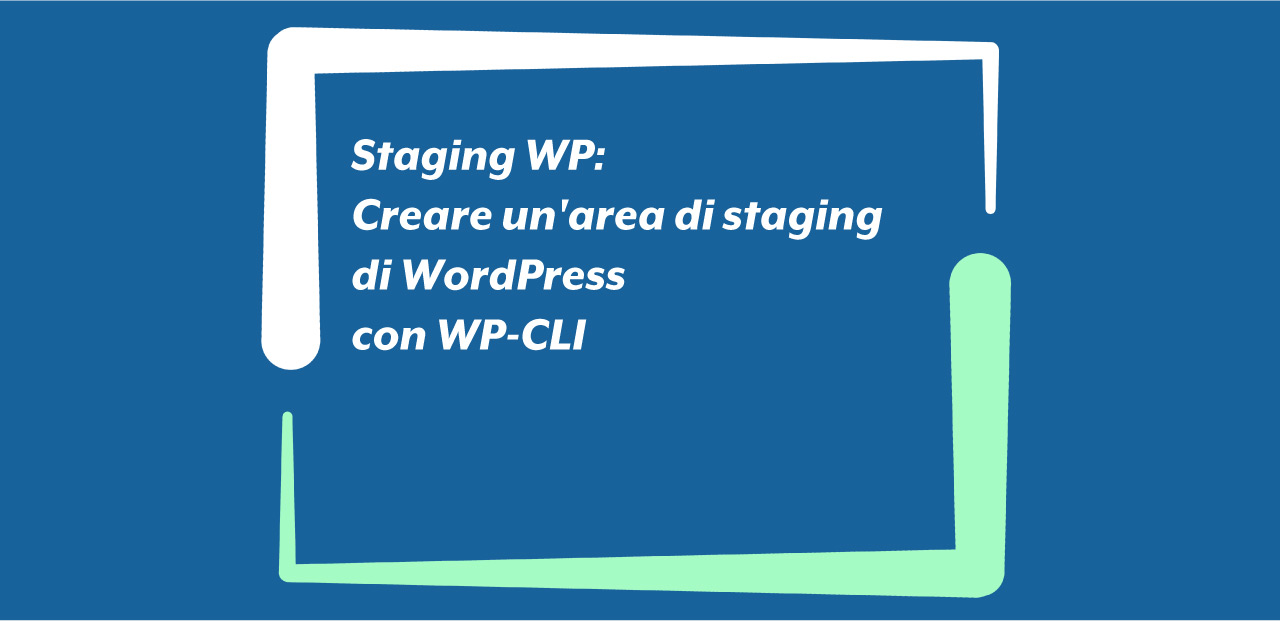 Staging WP: Creare un'area di staging di WordPress con WP-CLI