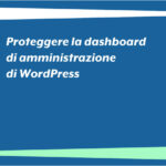 Proteggere la dashboard di amministrazione di WordPress