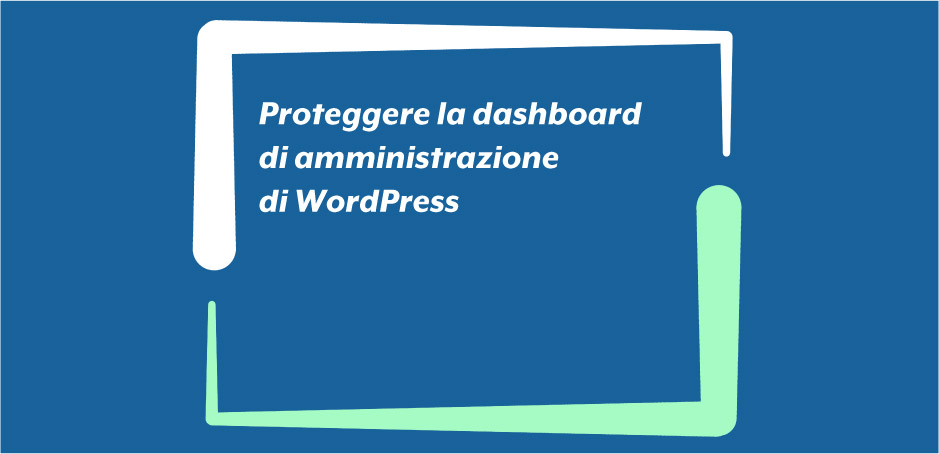 Proteggere la dashboard di amministrazione di WordPress