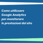 Come utilizzare Google Analytics per monitorare le prestazioni del sito